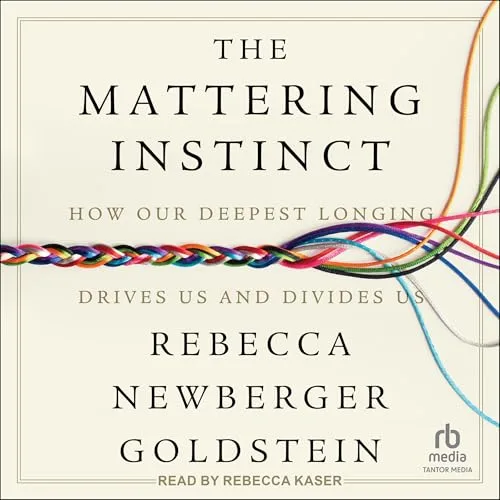 The Mattering Instinct By Rebecca Newberger Goldstein